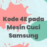 Kode 4E pada Mesin Cuci Samsung