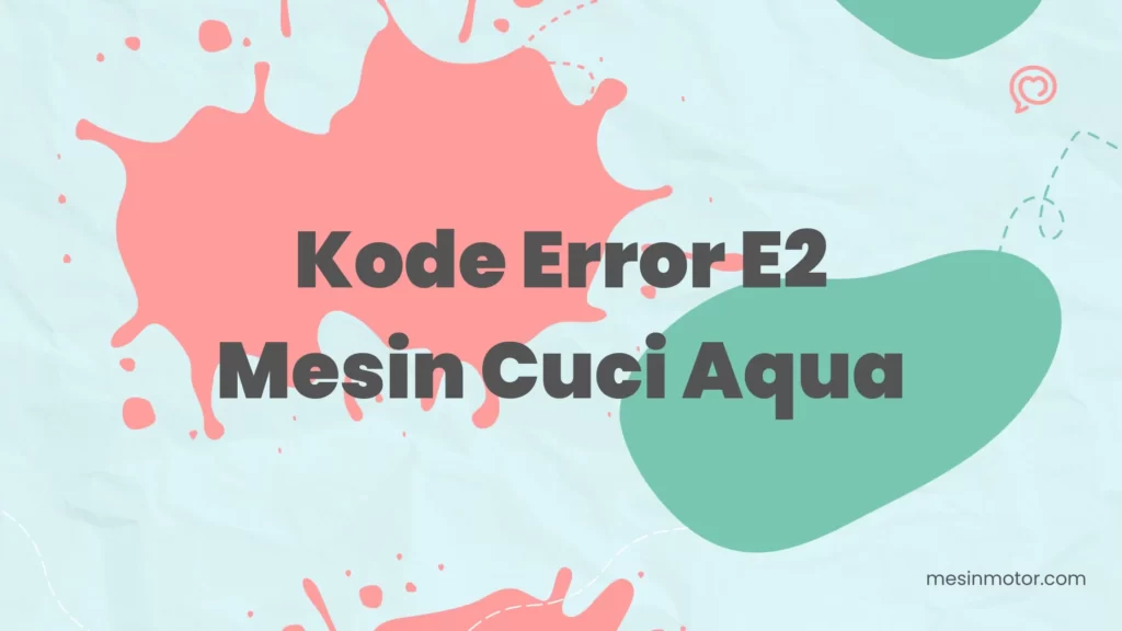 Kode Error E2 Mesin Cuci Aqua